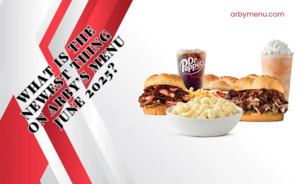 What is The Newest Thing on Arbys Menu June 2025?